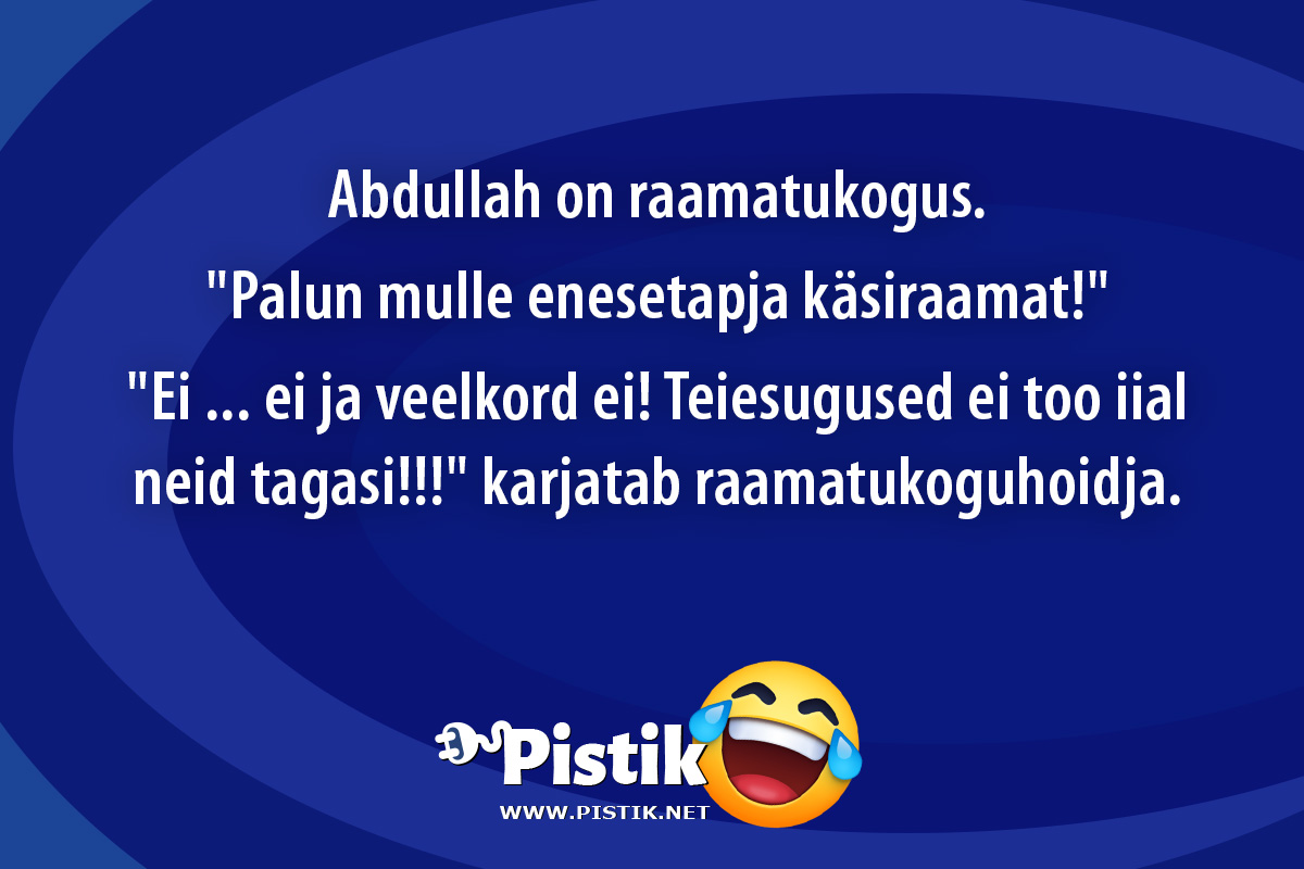 Abdullah on raamatukogus. Palun mulle enesetapja ...