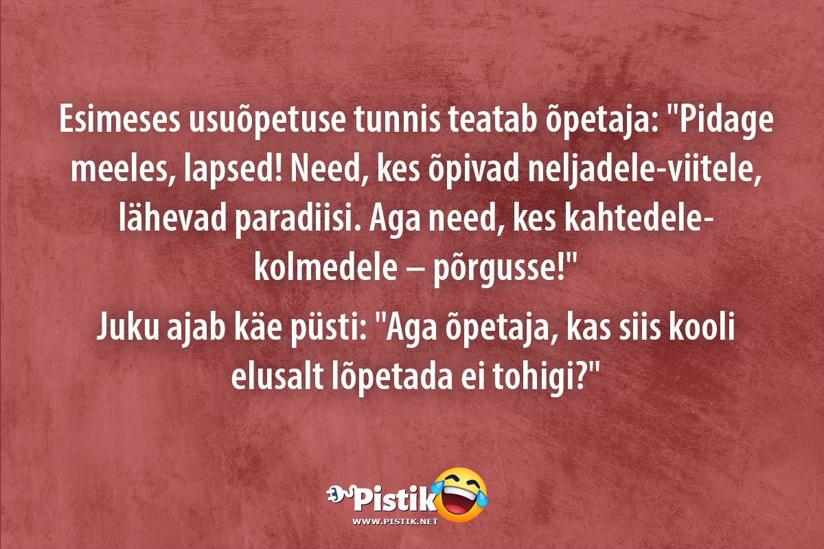 Esimeses usuõpetuse tunnis teatab õpetaja: Pidage meel ...