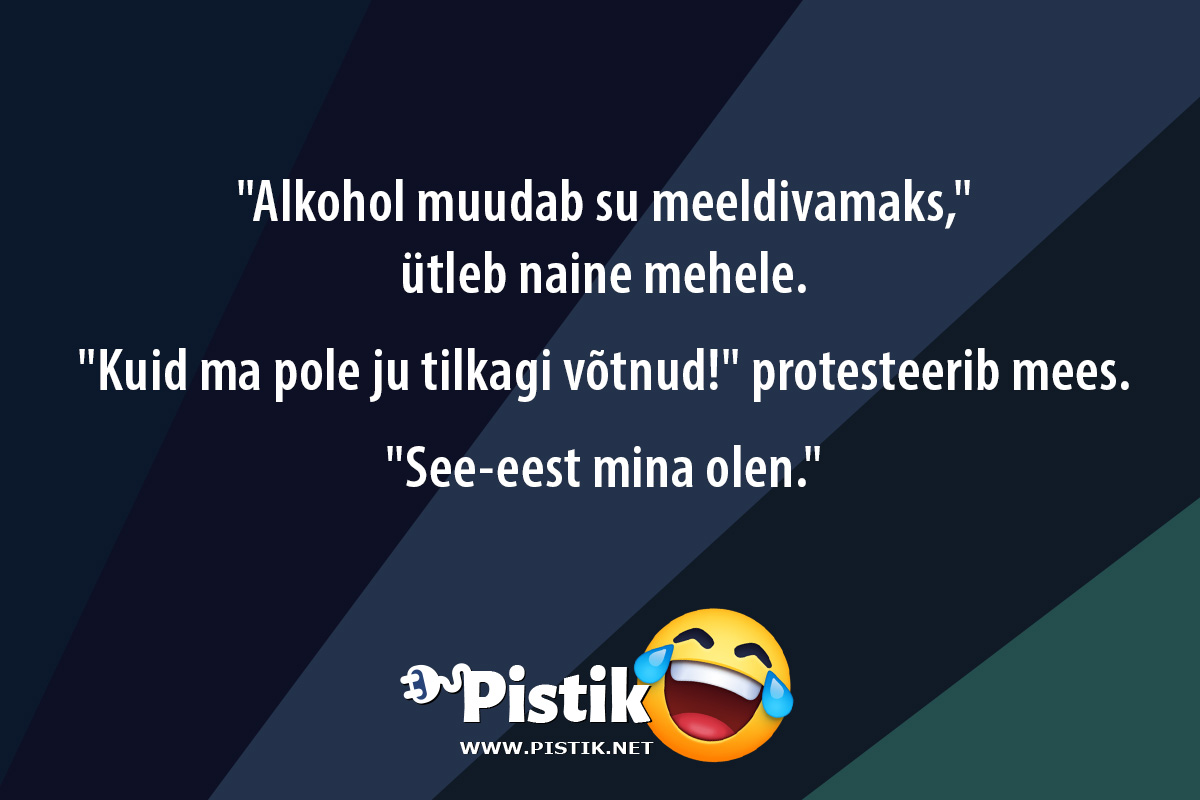  Alkohol muudab su meeldivamaks, ütleb naine mehele. ...