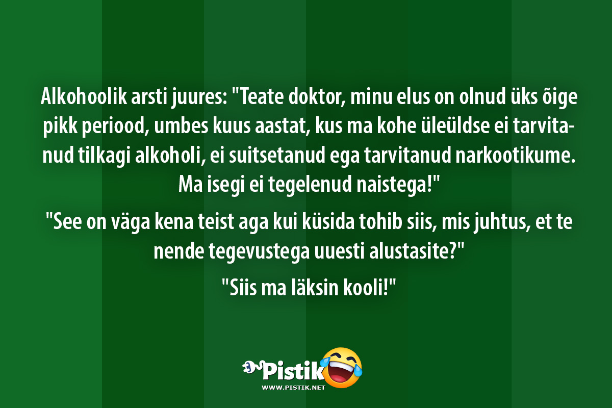 Alkohoolik arsti juures: Teate doktor, minu elus on ol ...