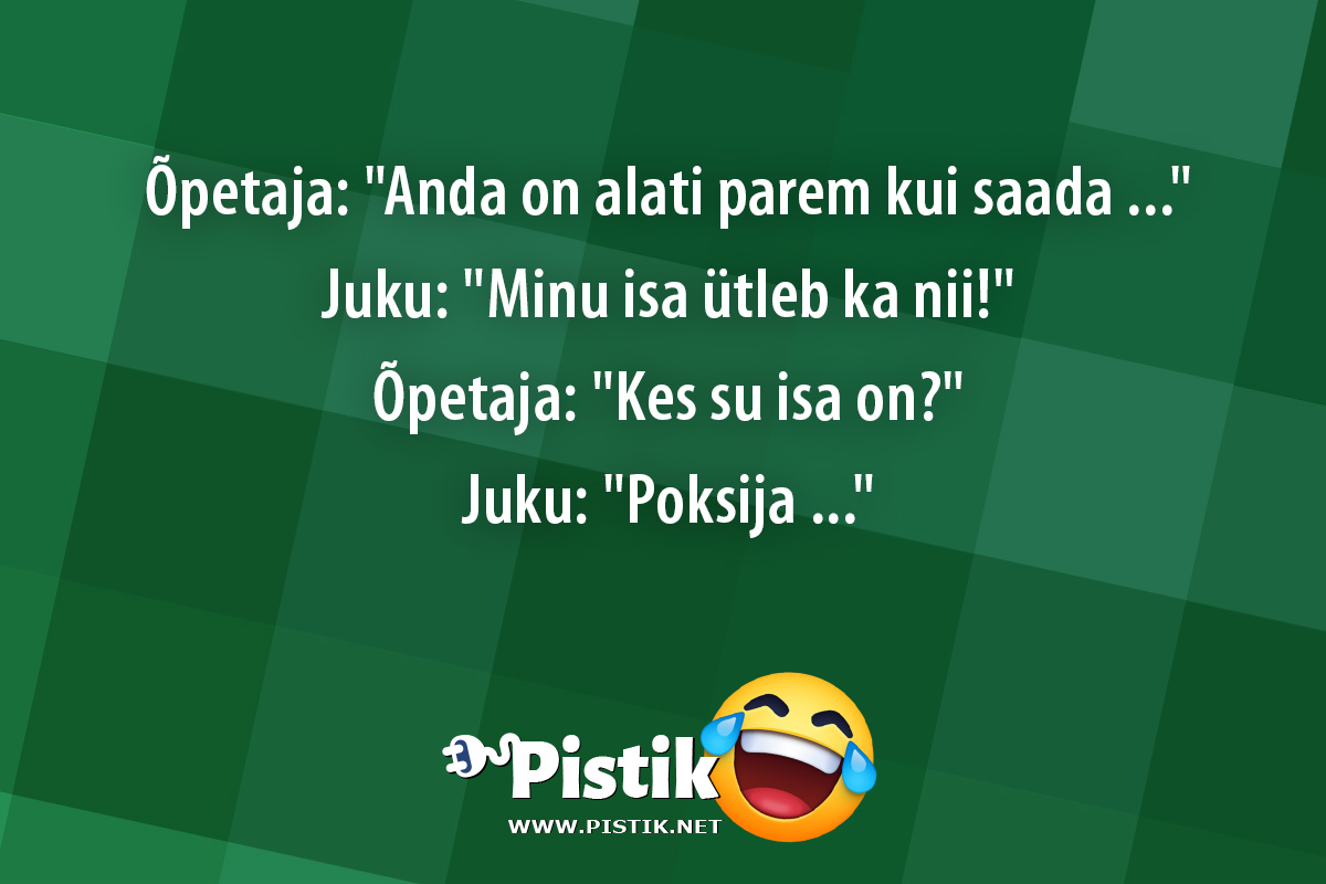 Õpetaja: Anda on alati parem kui saada ... Juku: ...