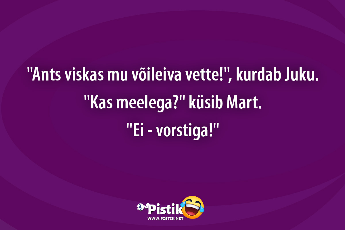 Ants viskas mu võileiva vette! , kurdab Juku. Ka ...