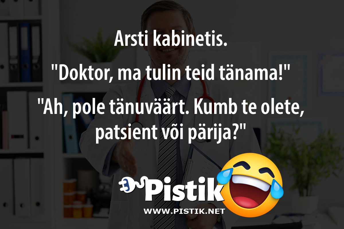 Arsti kabinetis. Doktor, ma tulin teid tänama! ...