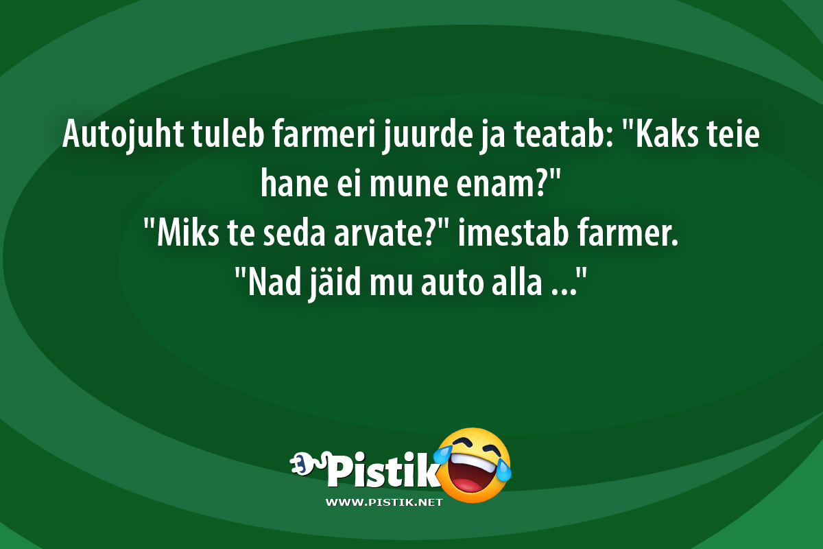 Autojuht tuleb farmeri juurde ja teatab: Kaks teie han ...