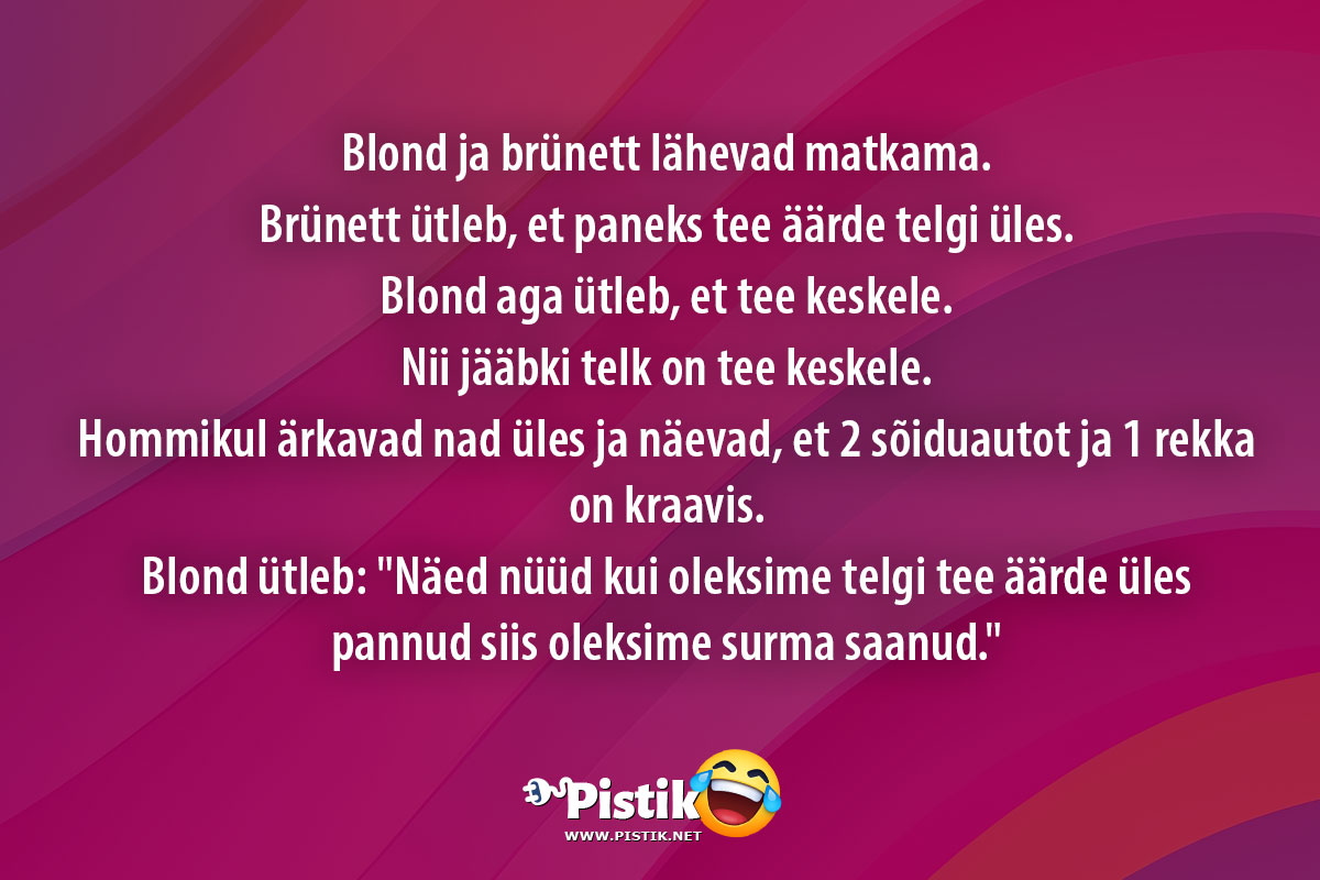 Blond ja brünett lähevad matkama.Brünett ütleb, e ...