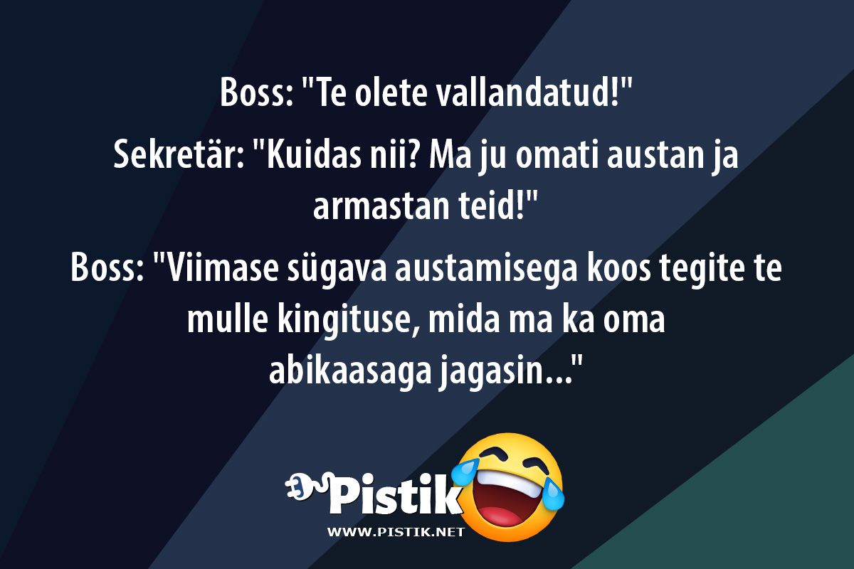 Boss: Te olete vallandatud! Sekretär: Kuidas ni ...