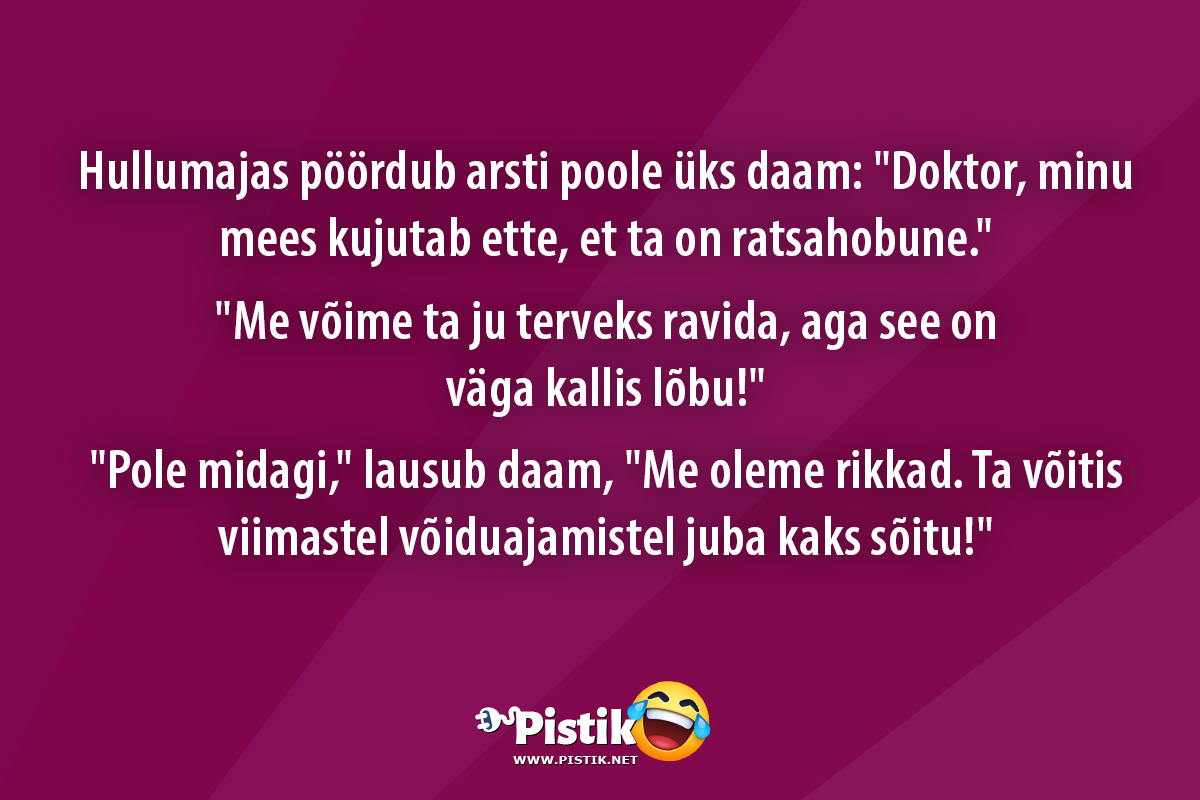 Hullumajas pöördub arsti poole üks daam: Doktor, minu ...