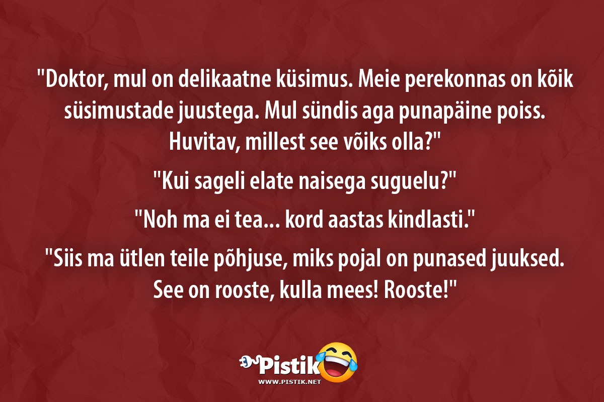  Doktor, mul on delikaatne küsimus. Meie perekonnas on ...