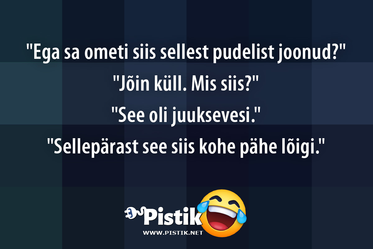  Ega sa ometi siis sellest pudelist joonud? Jõin ...