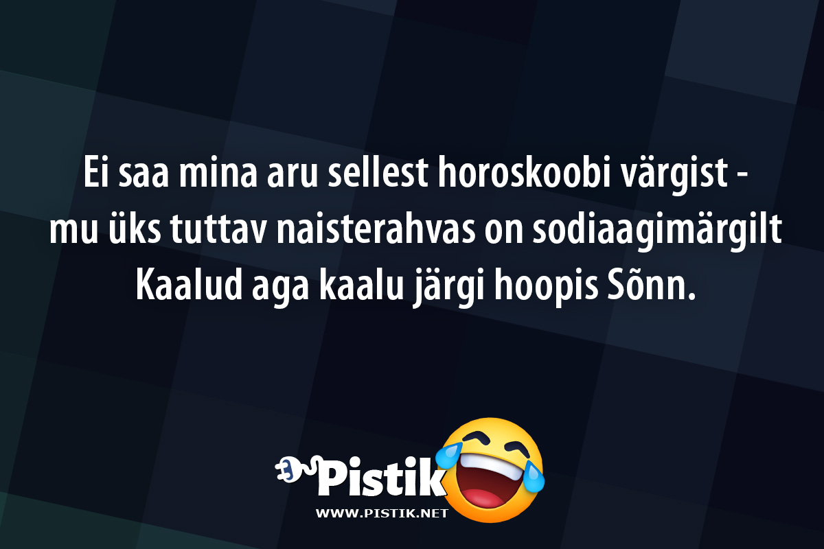 Ei saa mina aru sellest horoskoobi värgist - mu üks tut ...