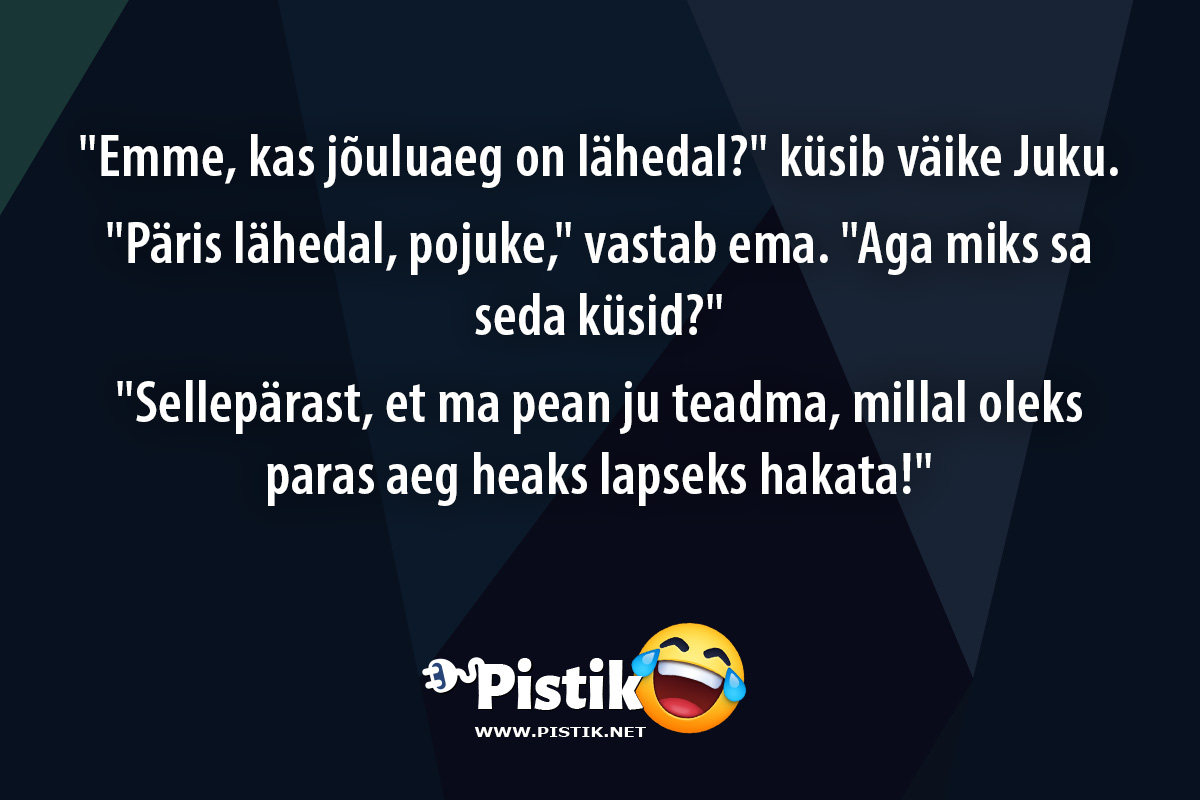  Emme, kas jõuluaeg on lähedal? küsib väike Juku. ...