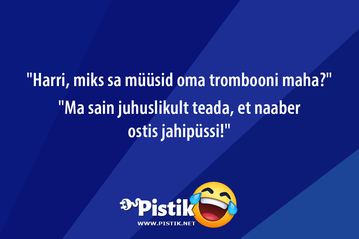  Harri, miks sa müüsid oma trombooni maha? Ma sa ...