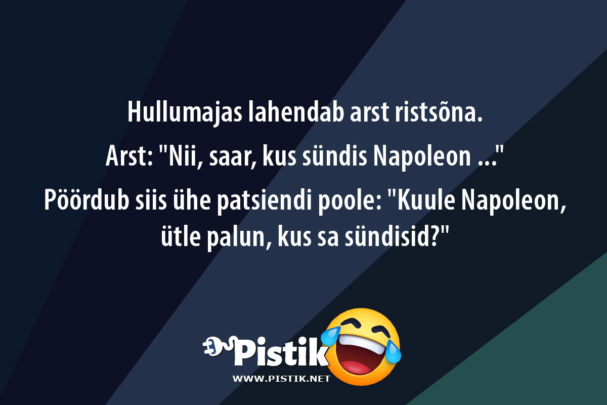 Hullumajas lahendab arst ristsõna.Arst: Nii, saa ...