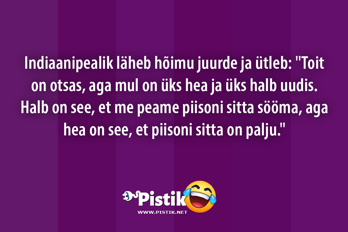 Indiaanipealik läheb hõimu juurde ja ütleb: Toit on ot ...