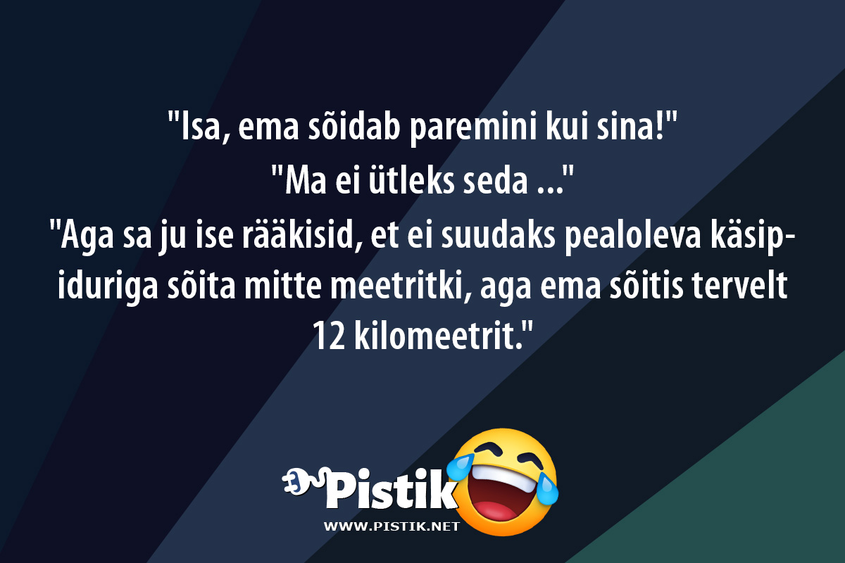  Isa, ema sõidab paremini kui sina! Ma ei ütleks ...