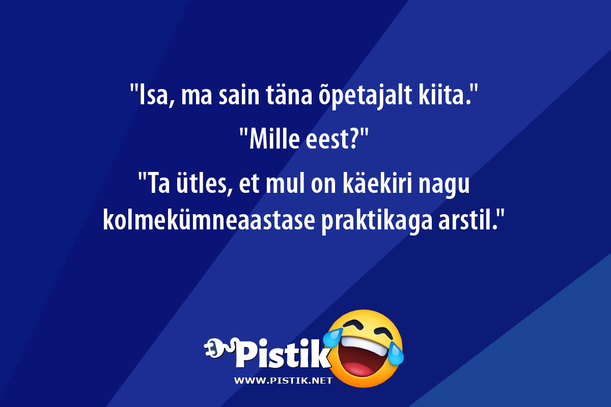  Isa, ma sain täna õpetajalt kiita. Mille eest? ...