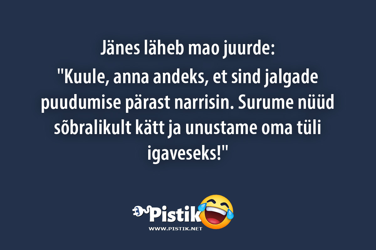 Jänes läheb mao juurde: Kuule, anna andeks, et si ...