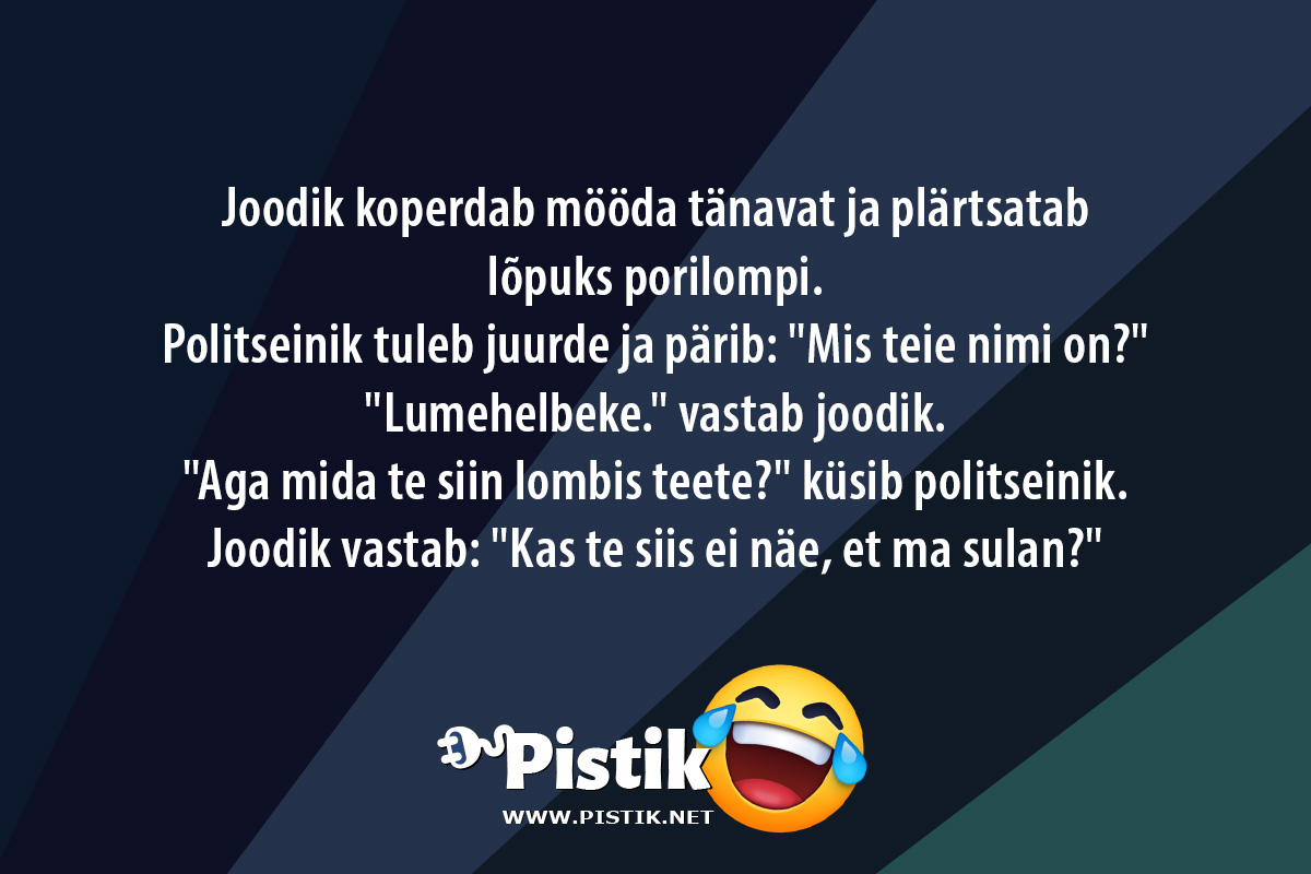 Joodik koperdab mööda tänavat ja plärtsatab lõpuks pori ...