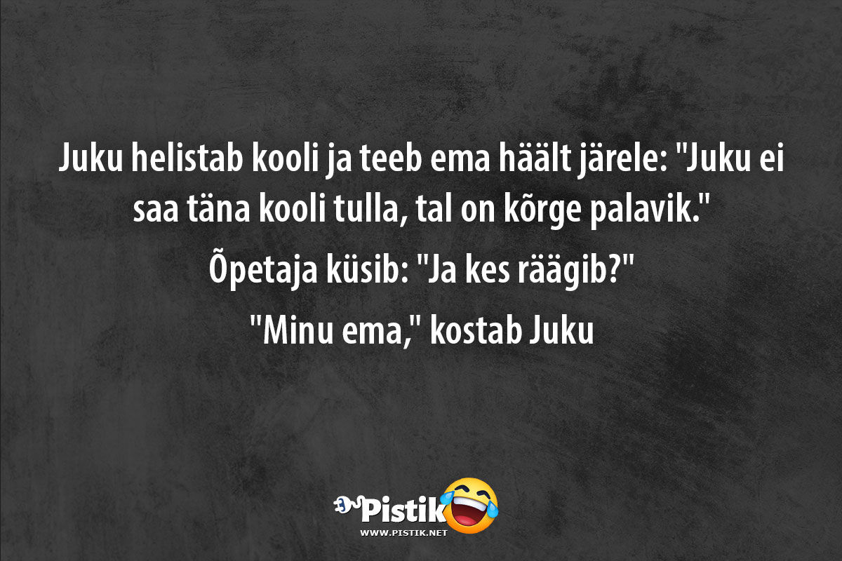 Juku helistab kooli ja teeb ema häält järele: Juku ei ...