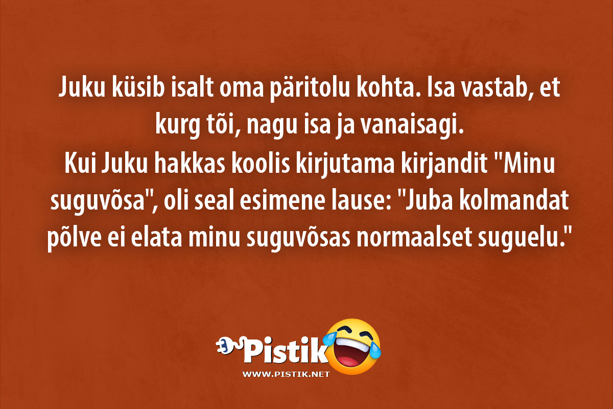 Juku küsib isalt oma päritolu kohta. Isa vastab, et kur ...