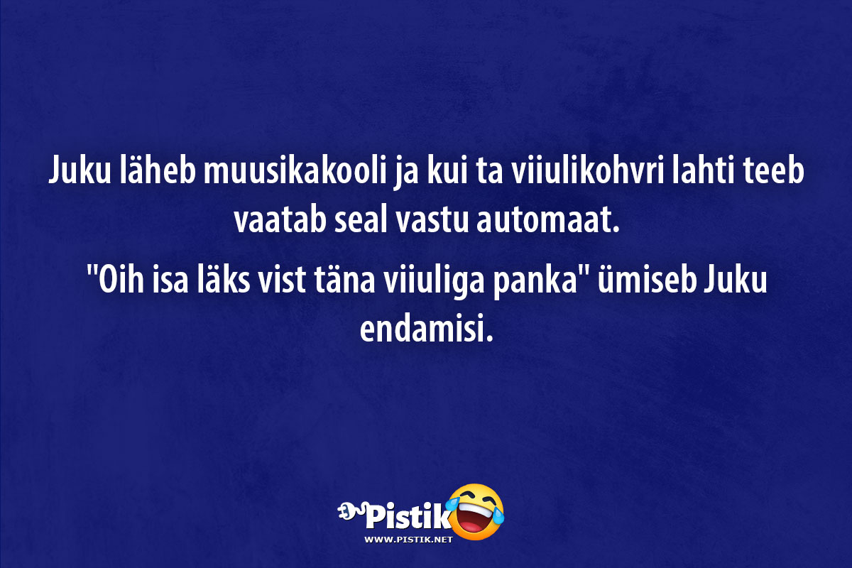 Juku läheb muusikakooli ja kui ta viiulikohvri lahti te ...