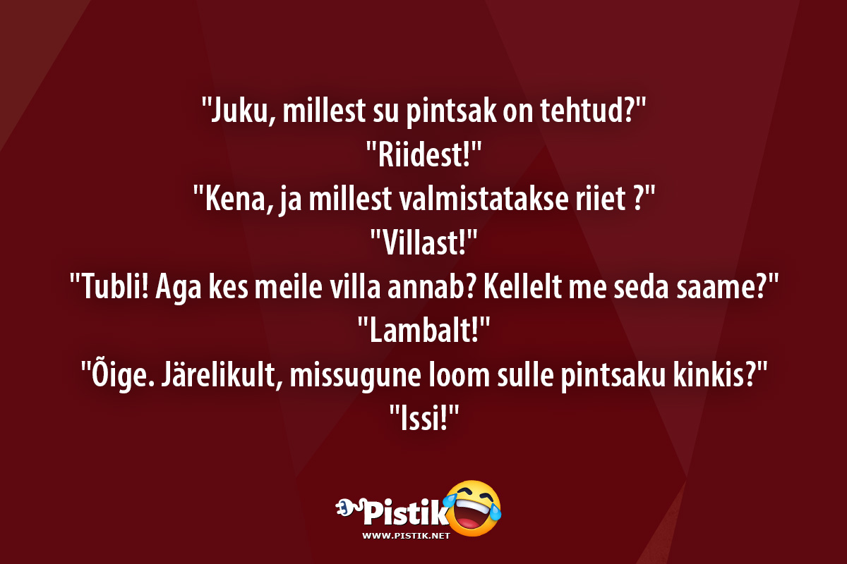  Juku, millest su pintsak on tehtud? Riidest! ...