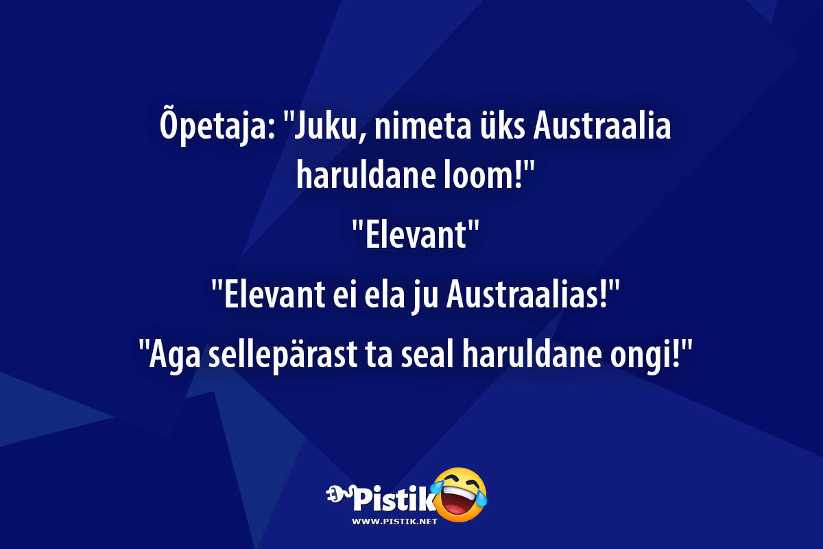 Õpetaja: Juku, nimeta üks Austraalia haruldane loom! ...