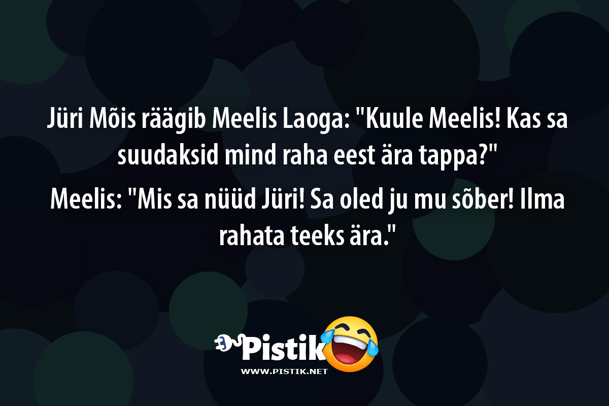 Jüri Mõis räägib Meelis Laoga: Kuule Meelis! Kas sa su ...