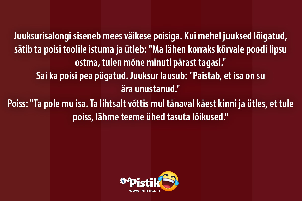 Juuksurisalongi siseneb mees väikese poisiga.Kui mehel ...