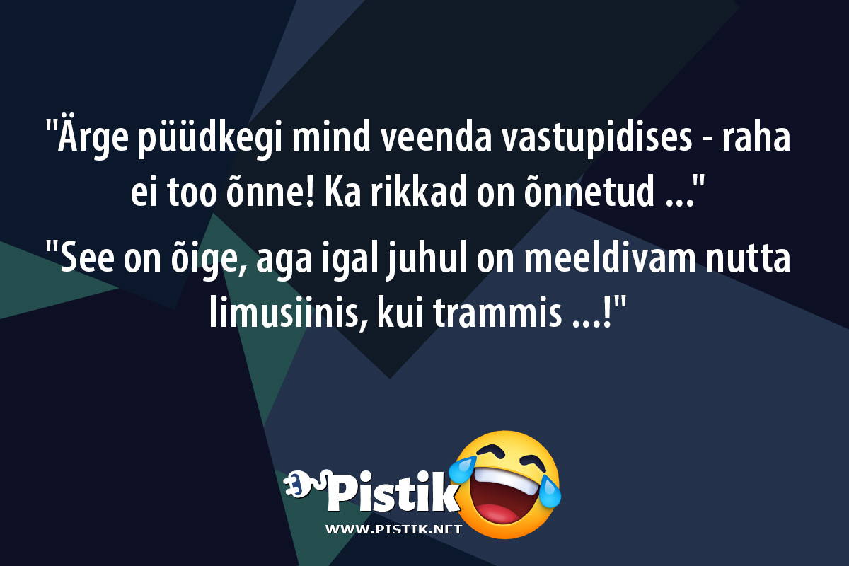  Ärge püüdkegi mind veenda vastupidises - raha ei too õ ...