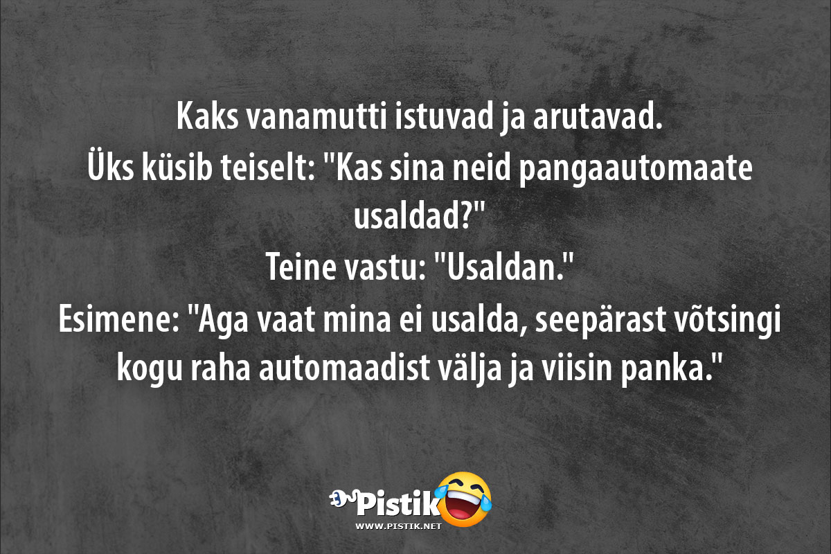 Kaks vanamutti istuvad ja arutavad.Üks küsib teis ...