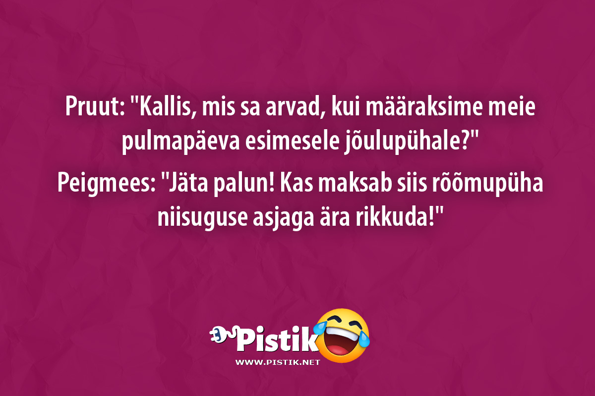 Pruut: Kallis, mis sa arvad, kui määraksime meie pulma ...