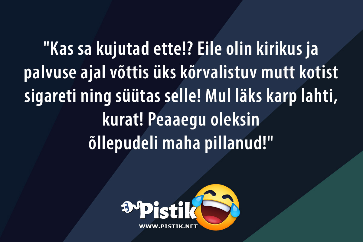  Kas sa kujutad ette!? Eile olin kirikus ja palvuse aja ...