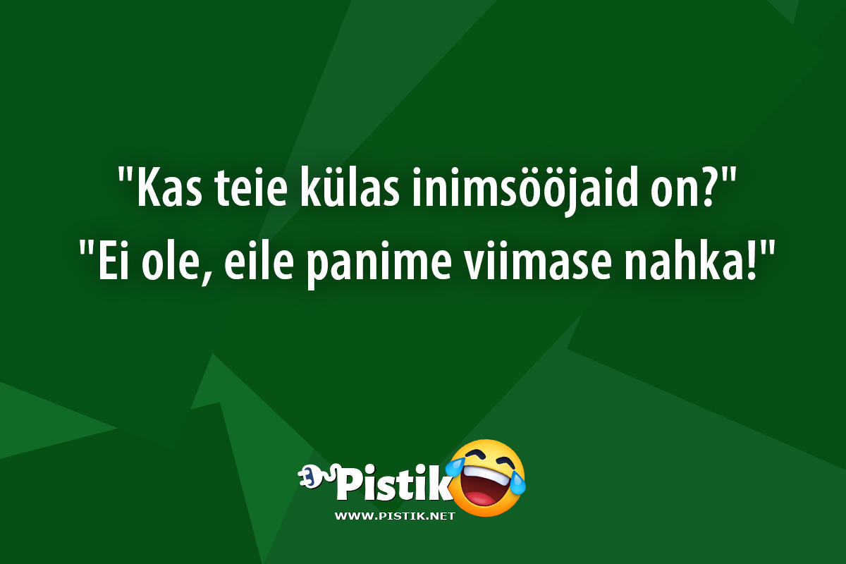  Kas teie külas inimsööjaid on? Ei ole, eile pan ...