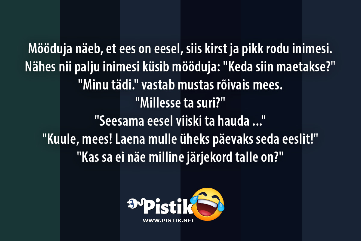 Mööduja näeb, et ees on eesel, siis kirst ja pikk rodu ...