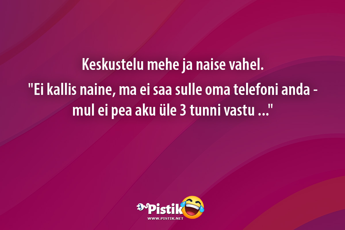 Keskustelu mehe ja naise vahel. Ei kallis naine, ...