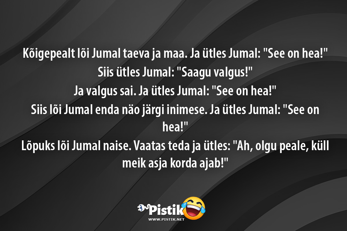 Kõigepealt lõi Jumal taeva ja maa. Ja ütles Jumal: See ...