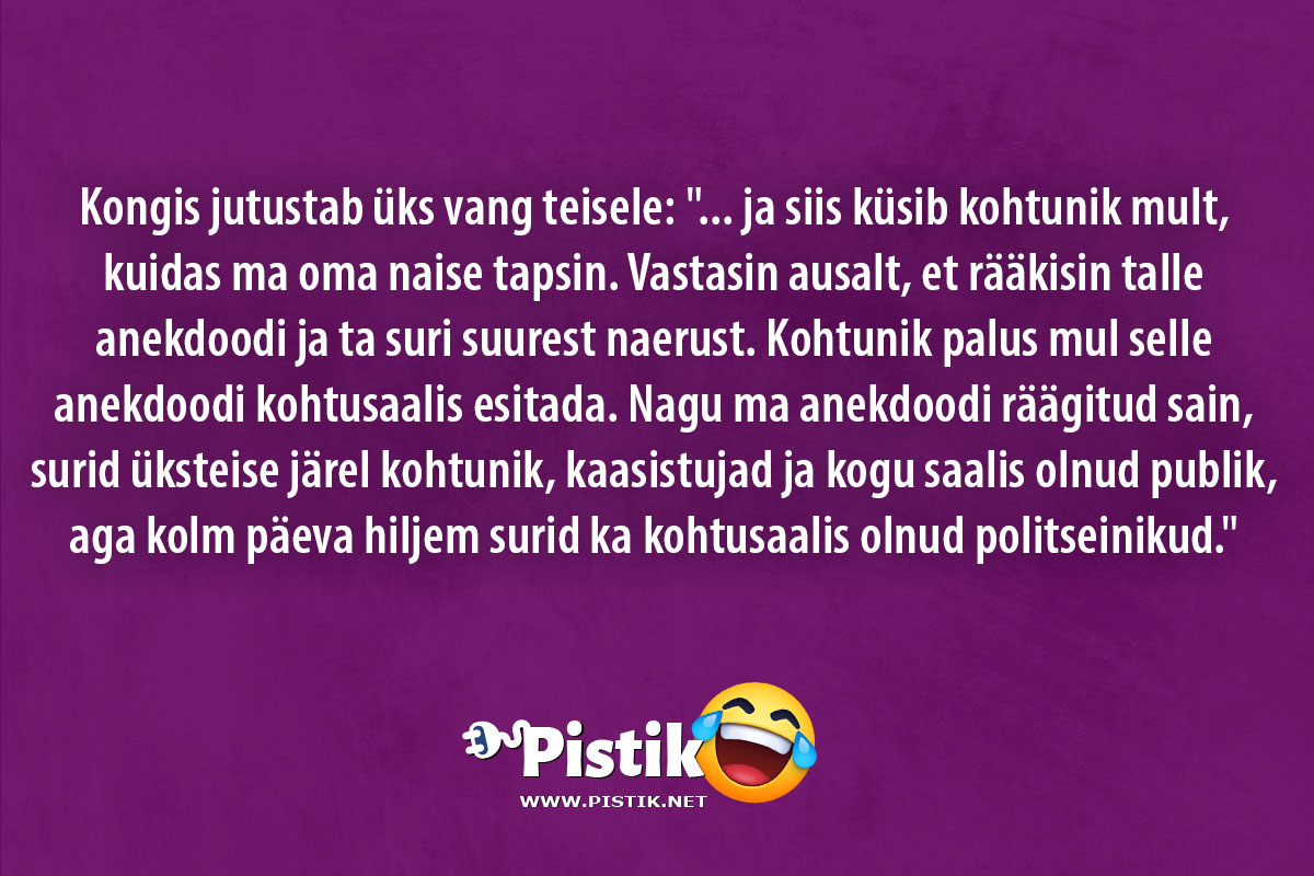 Kongis jutustab üks vang teisele: ... ja siis küsib ko ...