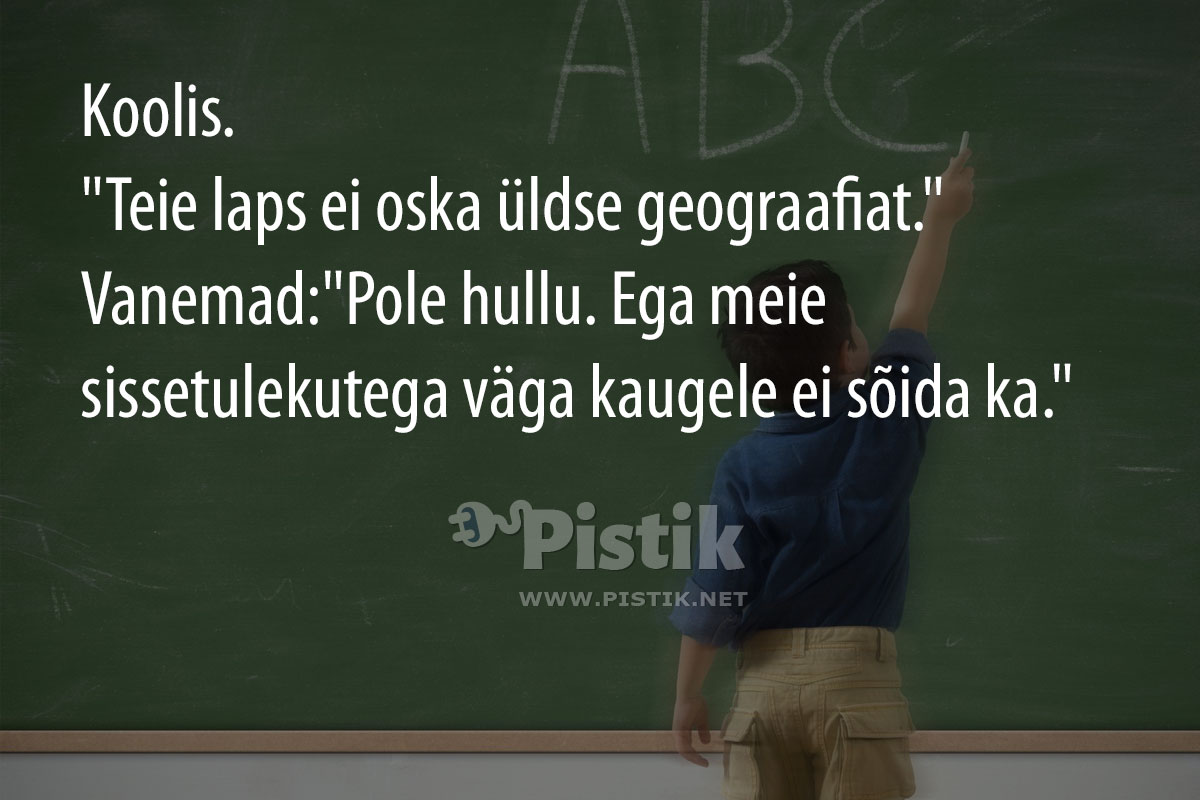 Koolis. Teie laps ei oska üldse geograafiat. ...