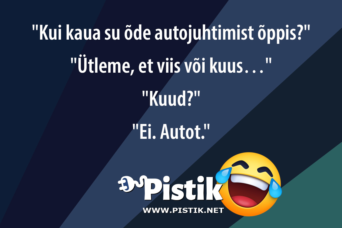  Kui kaua su õde autojuhtimist õppis? Ütleme, et ...