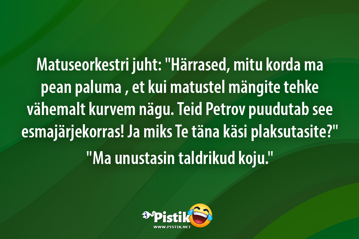 Matuseorkestri juht: Härrased, mitu korda ma pean palu ...