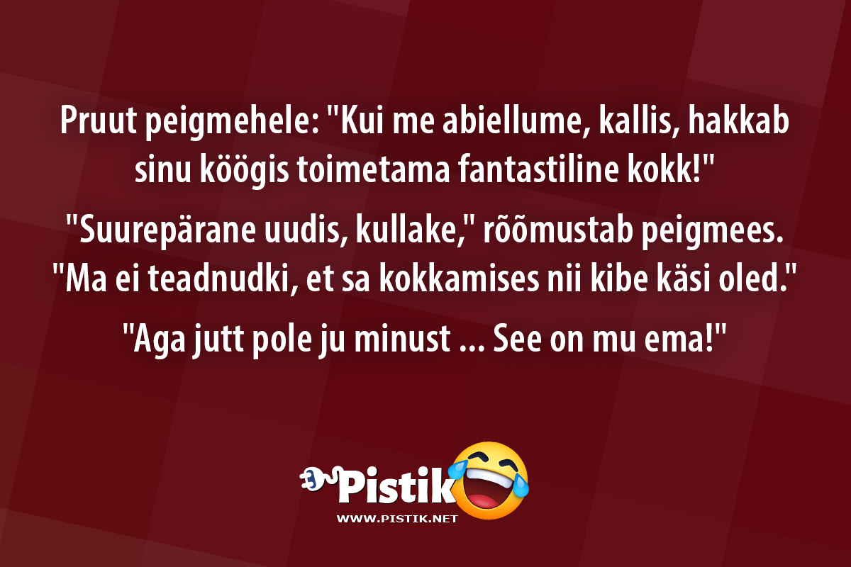 Pruut peigmehele: Kui me abiellume, kallis, hakkab sin ...