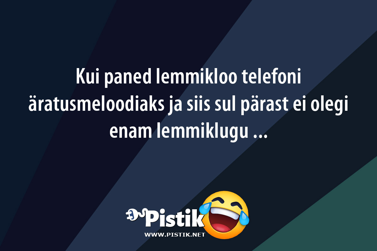 Kui paned lemmikloo telefoni äratusmeloodiaks ja siis s ...