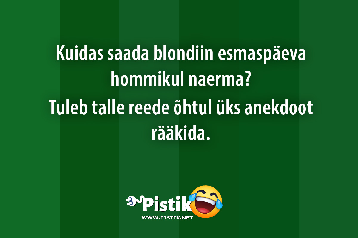 Kuidas saada blondiin esmaspäeva hommikul naerma? ...