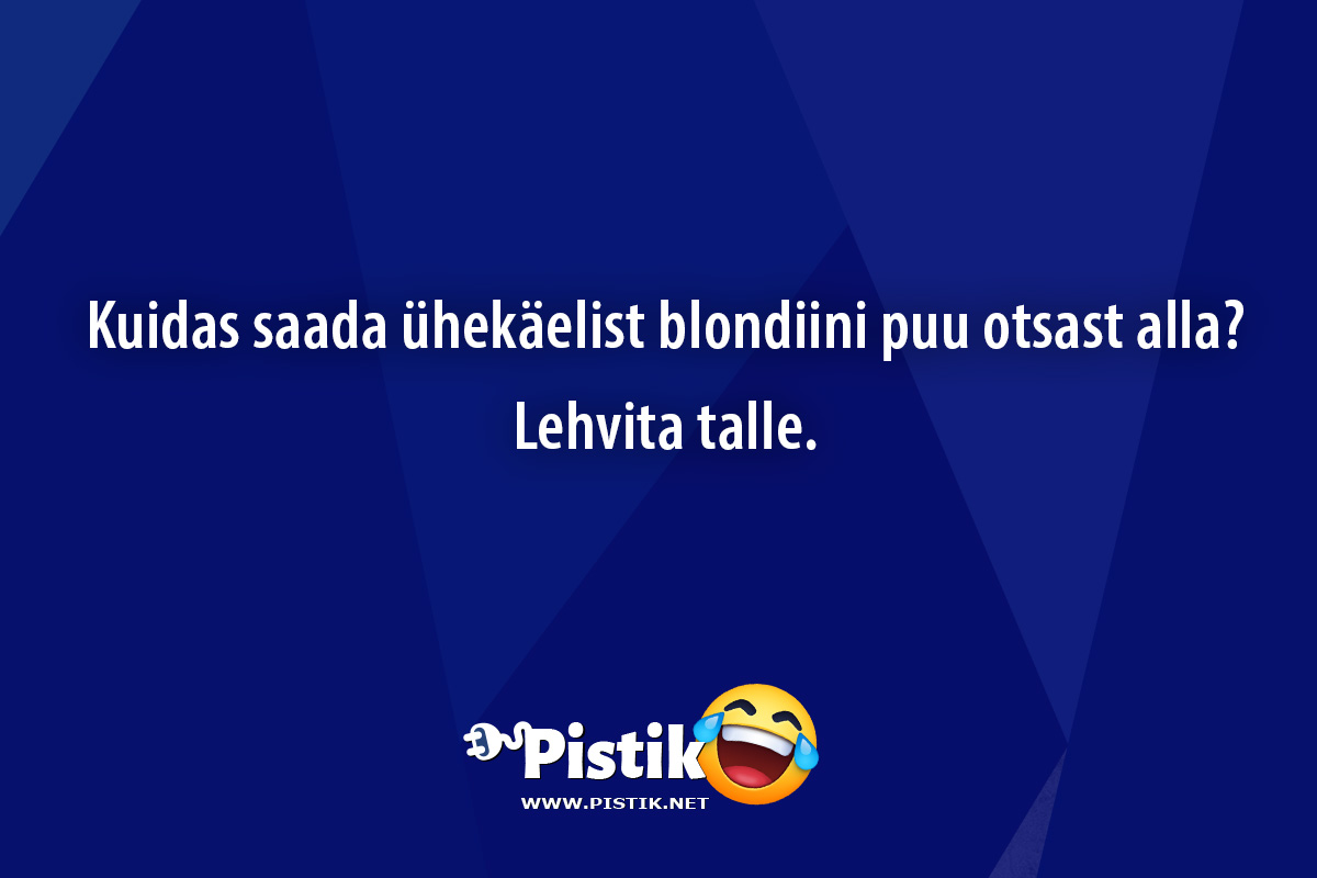 Kuidas saada ühekäelist blondiini puu otsast alla? ...