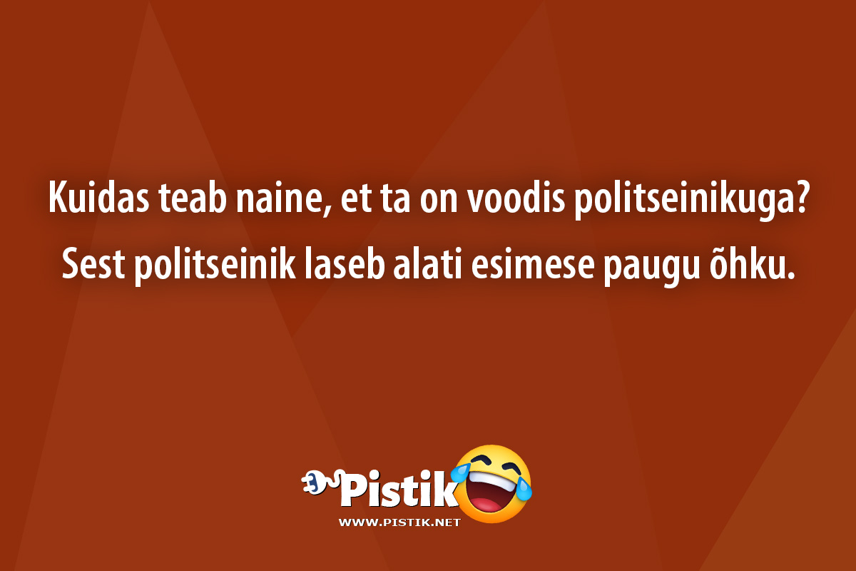 Kuidas teab naine, et ta on voodis politseinikuga? ...