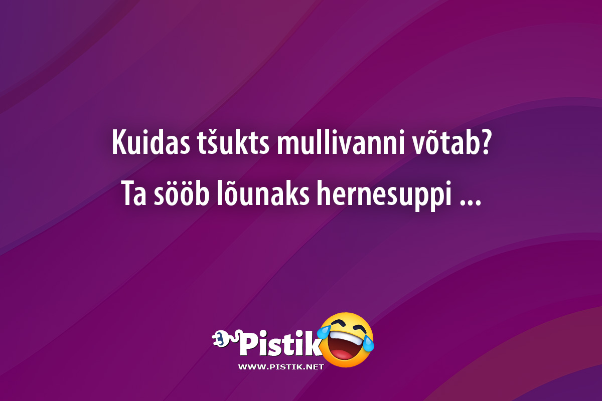 Kuidas tšukts mullivanni võtab?Ta sööb lõunaks he ...