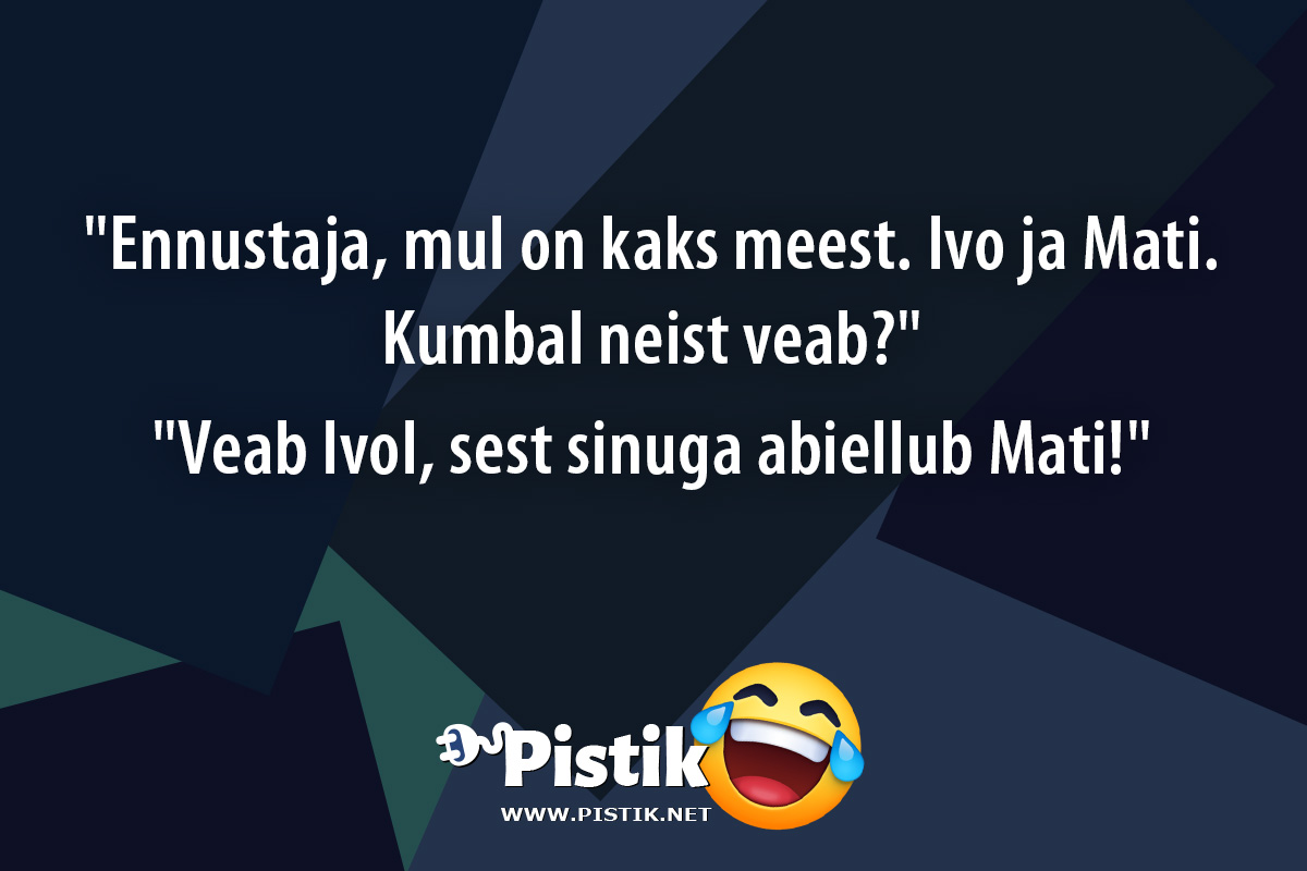  Ennustaja, mul on kaks meest. Ivo ja Mati. Kumbal neis ...