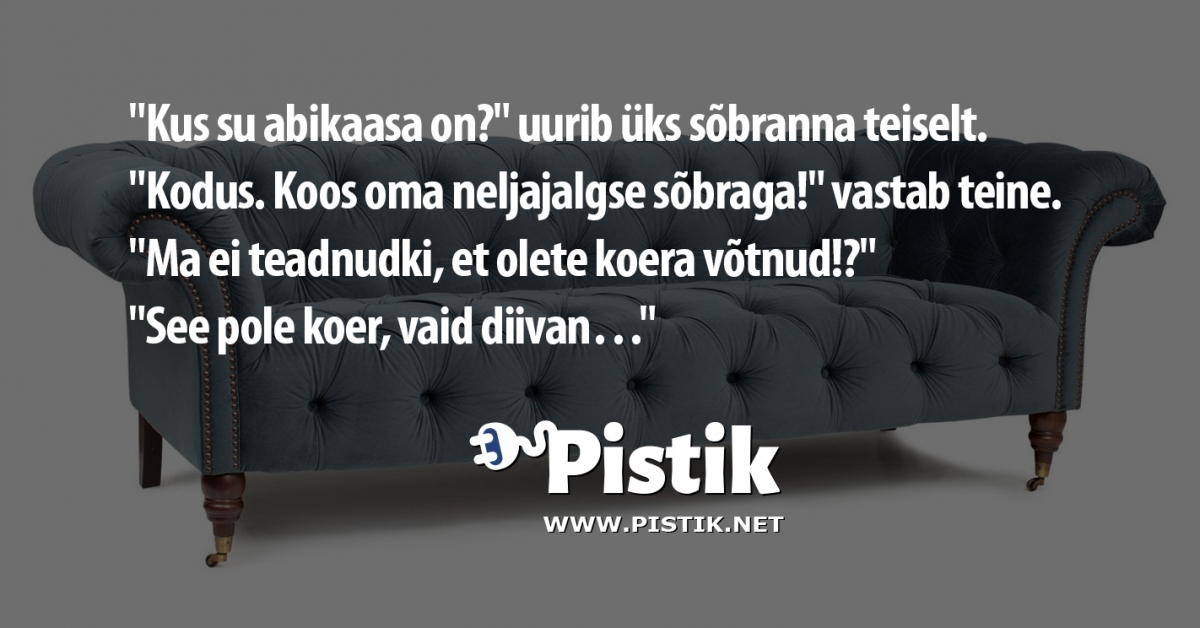  Kus su abikaasa on? uurib üks sõbranna teiselt. ...