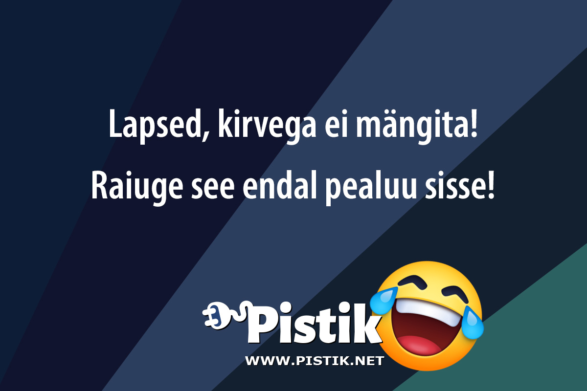 Lapsed, kirvega ei mängita!Raiuge see endal pealu ...